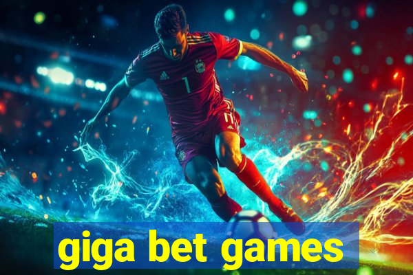 giga bet games